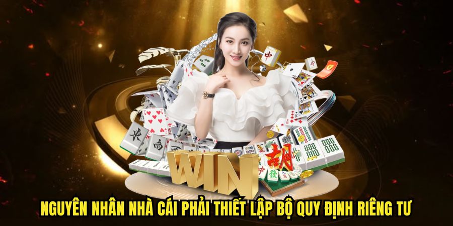 Nguyên nhân nhà cái phải thiết lập bộ quy định riêng tư